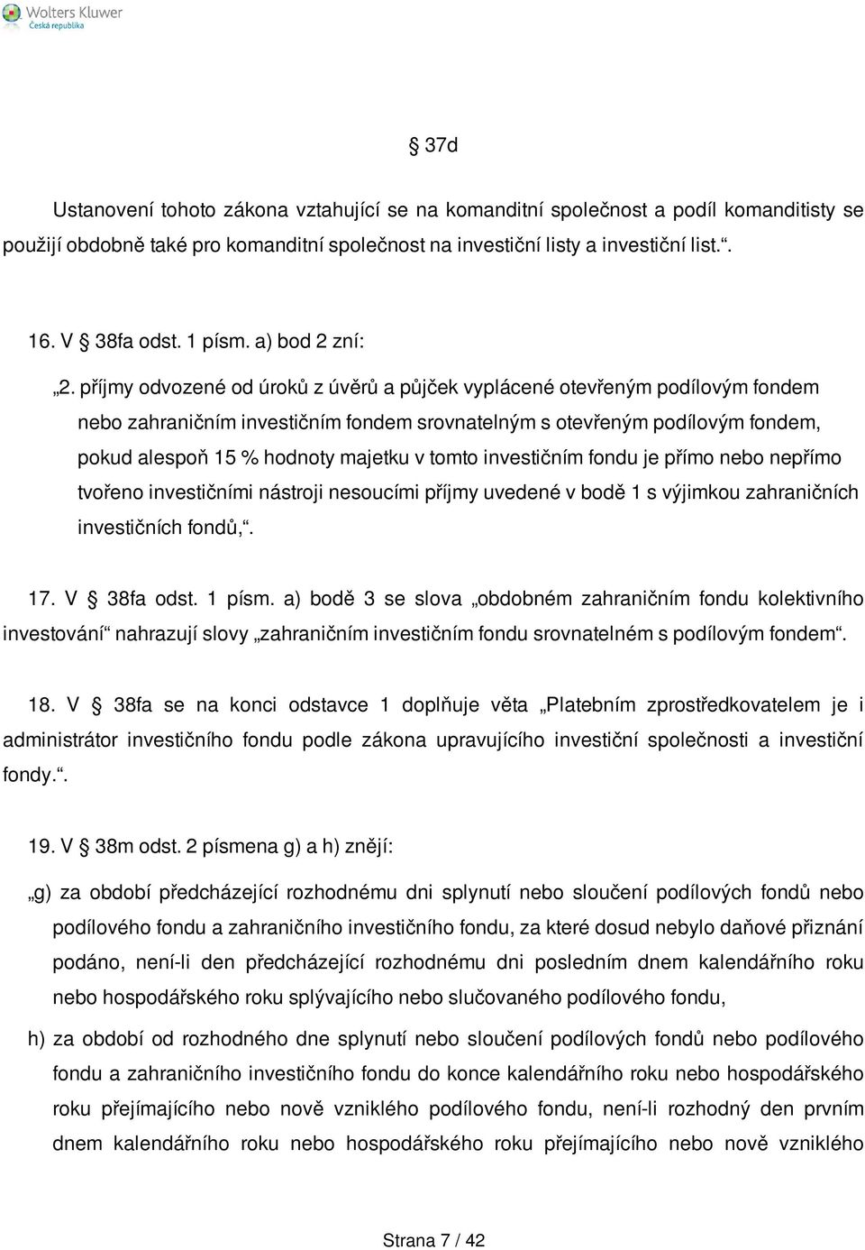 příjmy odvozené od úroků z úvěrů a půjček vyplácené otevřeným podílovým fondem nebo zahraničním investičním fondem srovnatelným s otevřeným podílovým fondem, pokud alespoň 15 % hodnoty majetku v