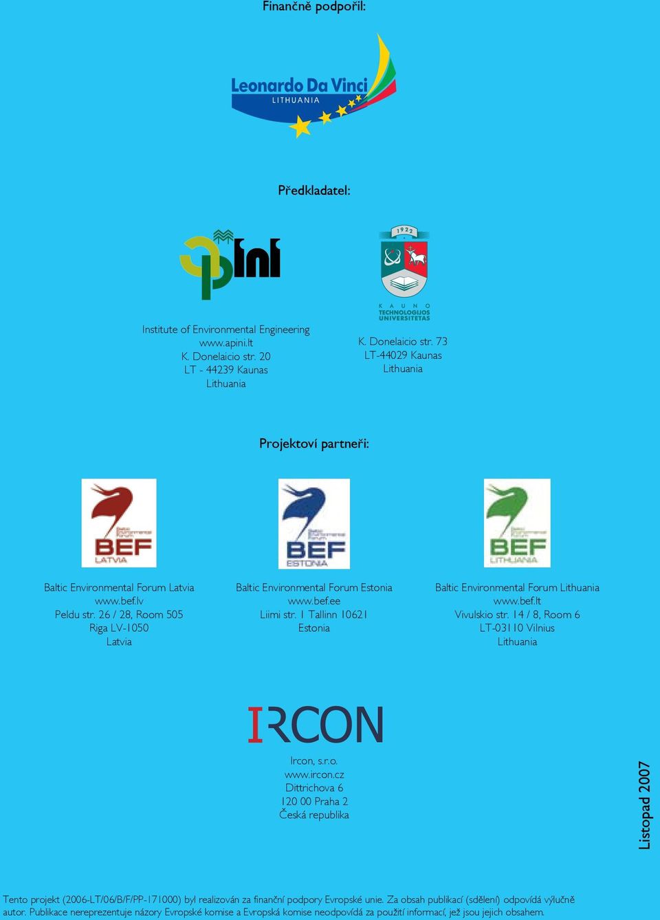 14 / 8, Room 6 LT-03110 Vilnius Lithuania Ircon, s.r.o. www.ircon.