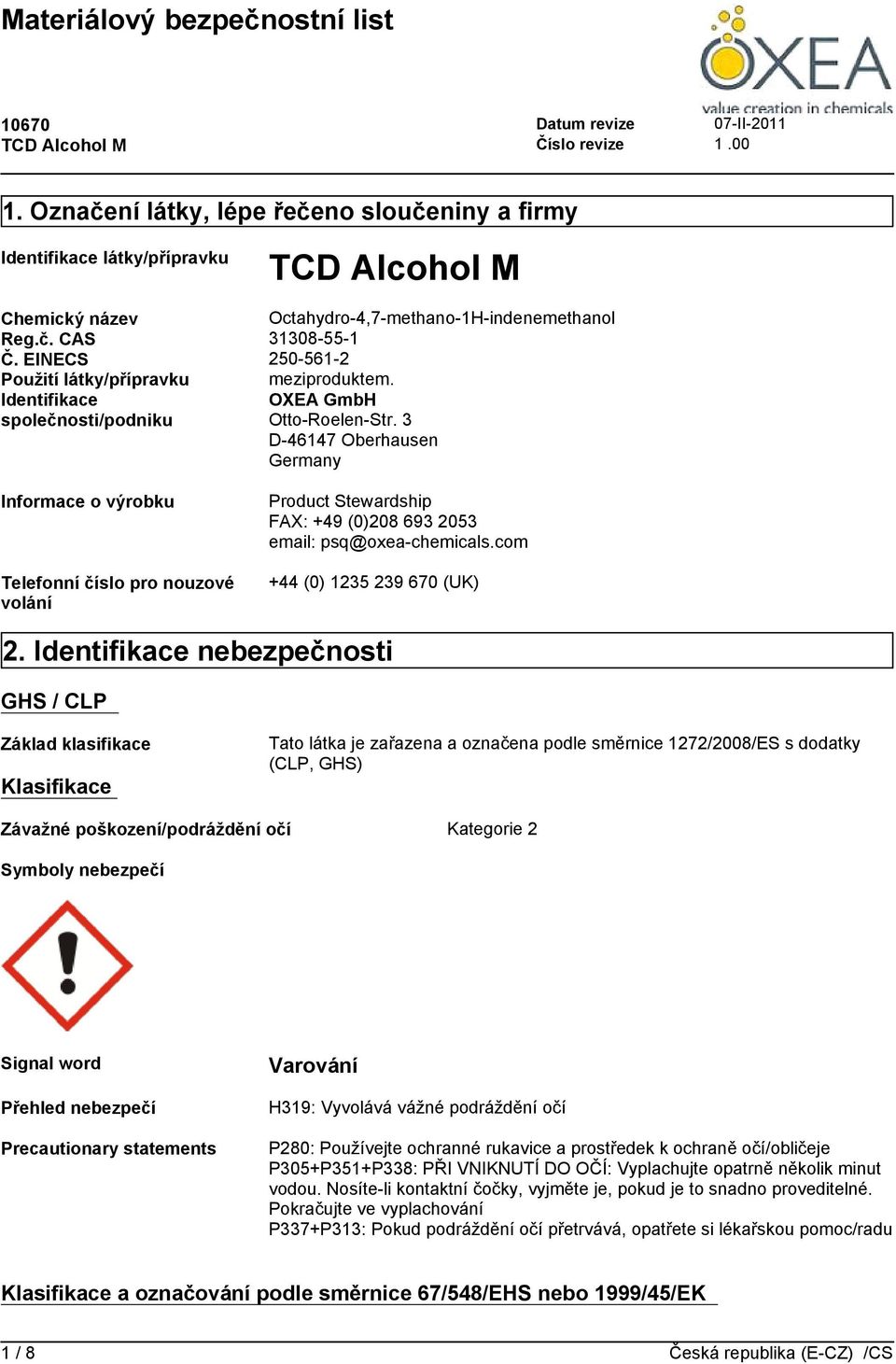 3 D-46147 Oberhausen Germany Informace o výrobku Telefonníčíslopronouzové volání Product Stewardship FAX: +49 (0)208 693 2053 email: psq@oxea-chemicals.com +44 (0) 1235 239 670 (UK) 2.