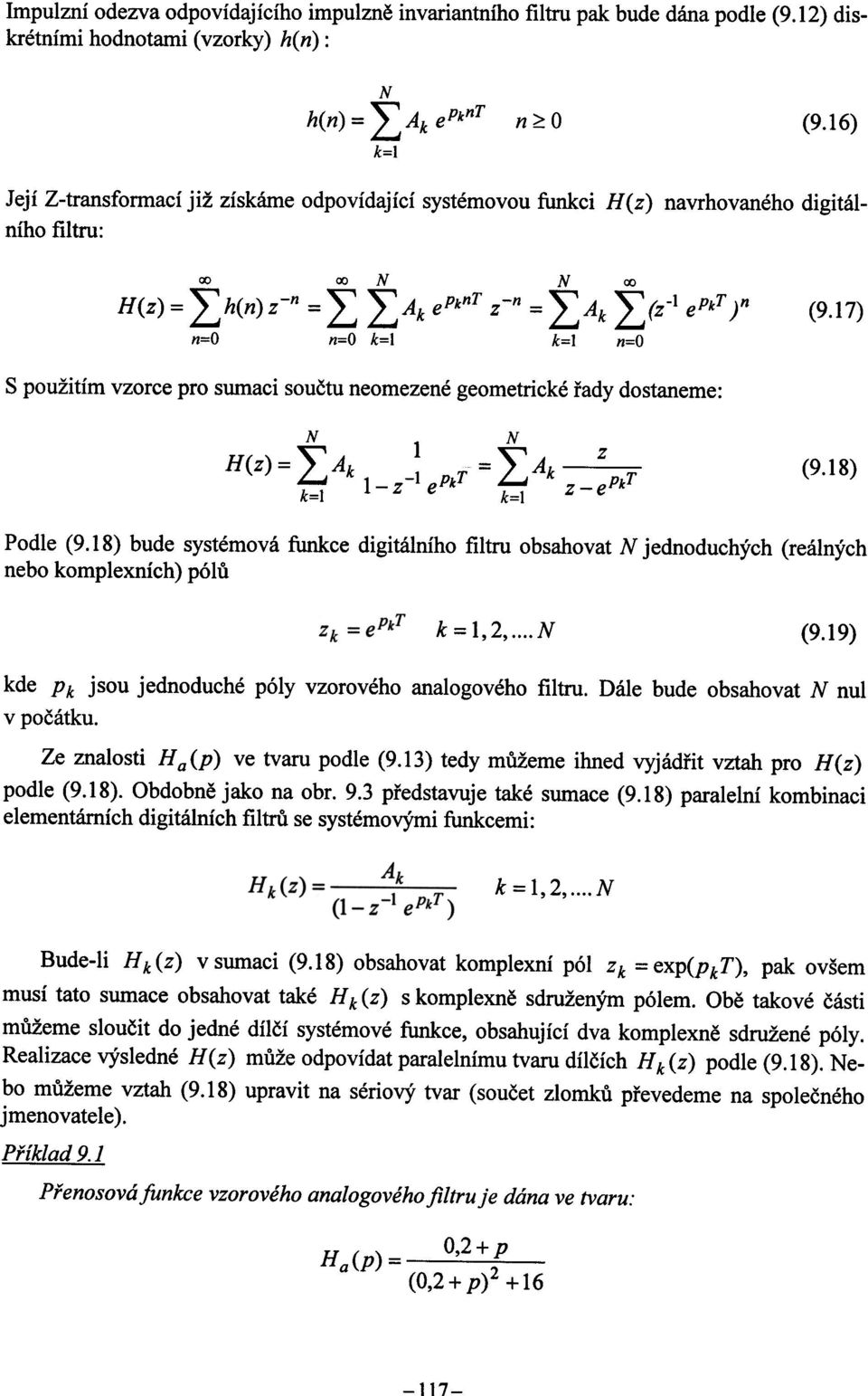 17) S použitím vzorce pro sumaci souètu neomezené geometrické øady dostaneme: H(z) = LAk k=l 1- z-i epkt =LAk k=l z z -epkt (9.18) Podle (9.