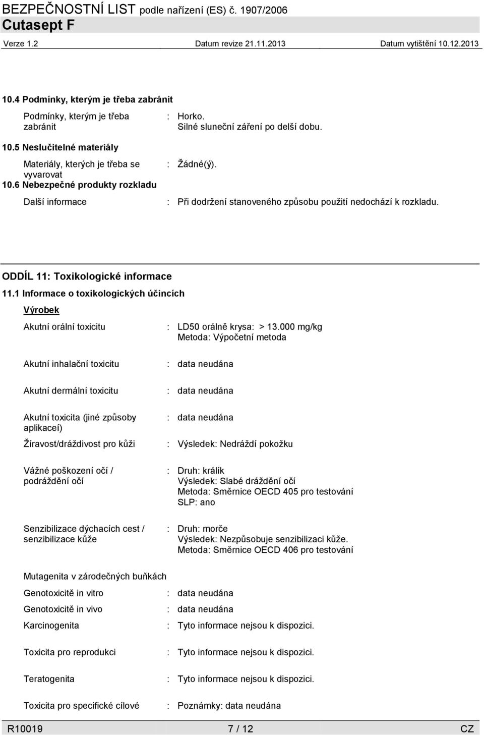 1 Informace o toxikologických účincích Výrobek Akutní orální toxicitu : LD50 orálně krysa: > 13.