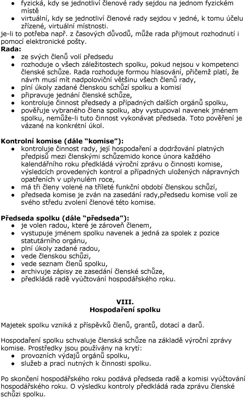 Rada rozhoduje formou hlasování, přičemž platí, že návrh musí mít nadpoloviční většinu všech členů rady, plní úkoly zadané členskou schůzí spolku a komisí připravuje jednání členské schůze,