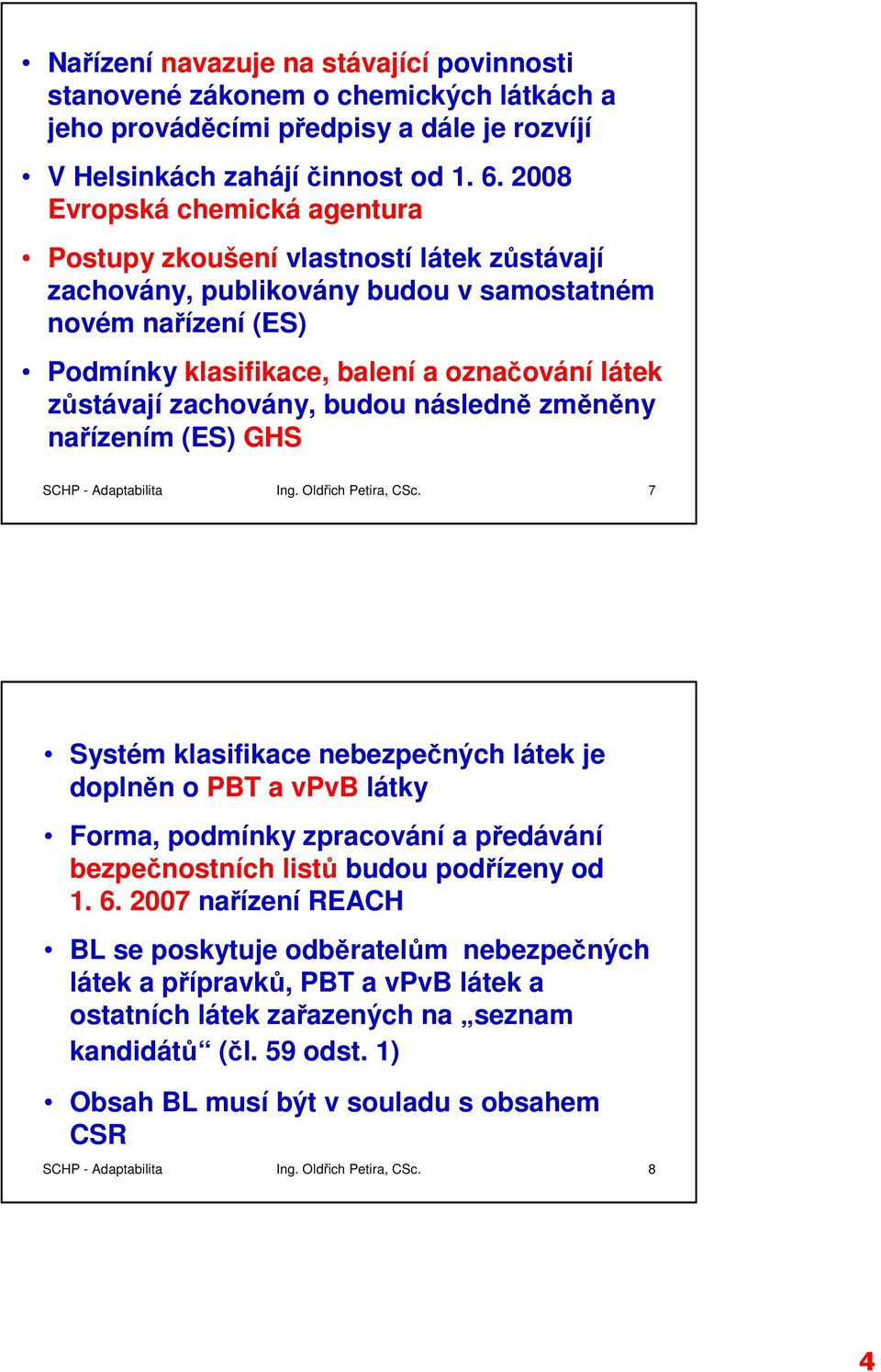 zachovány, budou následně změněny nařízením (ES) GHS SCHP - Adaptabilita Ing. Oldřich Petira, CSc.