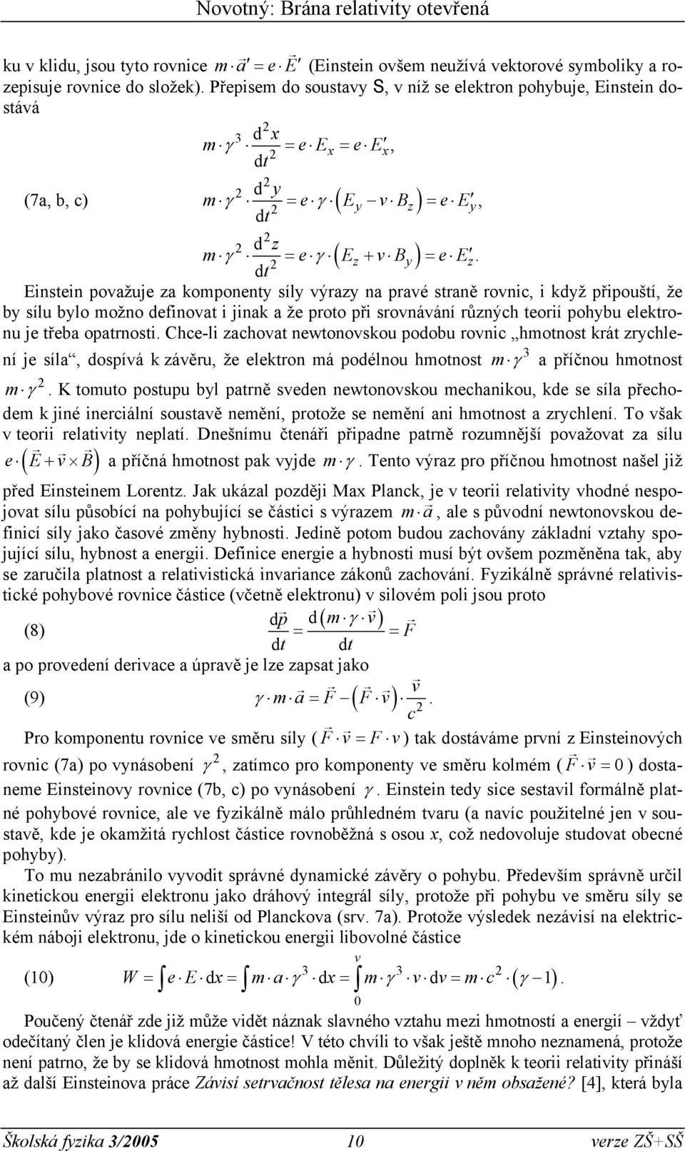 Einstein poažuje za komponenty síly ýrazy na praé straně roni, i když připouští, že by sílu bylo možno definoat i jinak a že proto při sronáání různýh teorií pohybu elektronu je třeba opatrnosti.