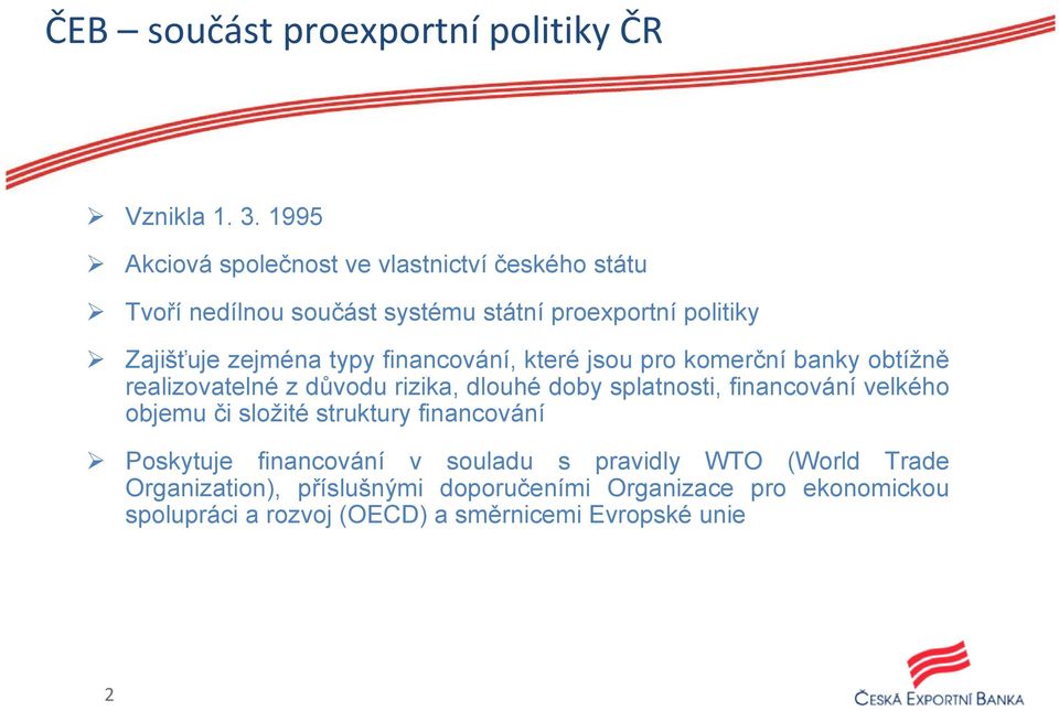 typy financování, které jsou pro komerční banky obtížně realizovatelné z důvodu rizika, dlouhé doby splatnosti, financování velkého