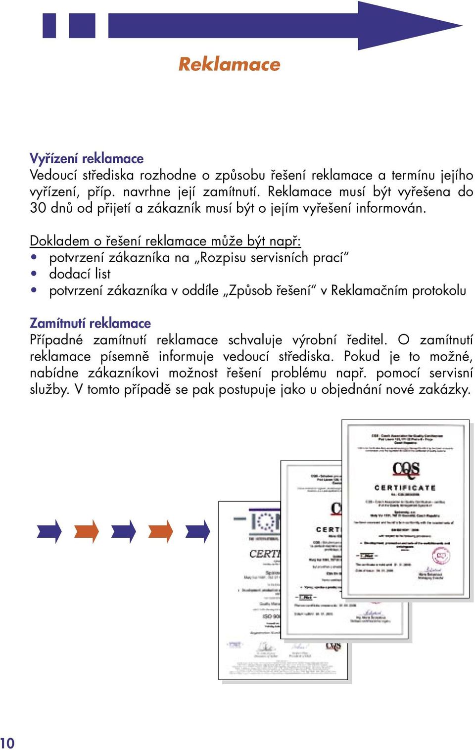 Dokladem o řešení reklamace může být např: potvrzení zákazníka na Rozpisu servisních prací dodací list potvrzení zákazníka v oddíle Způsob řešení v Reklamačním protokolu