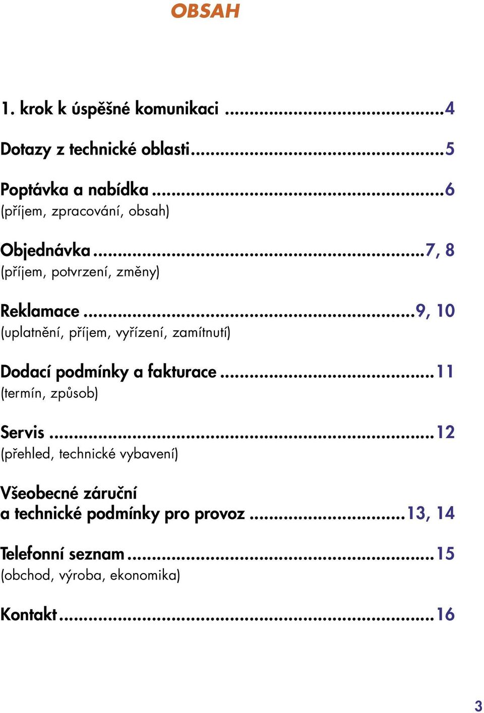 ..9, 10 (uplatnění, příjem, vyřízení, zamítnutí) Dodací podmínky a fakturace...11 (termín, způsob) Servis.