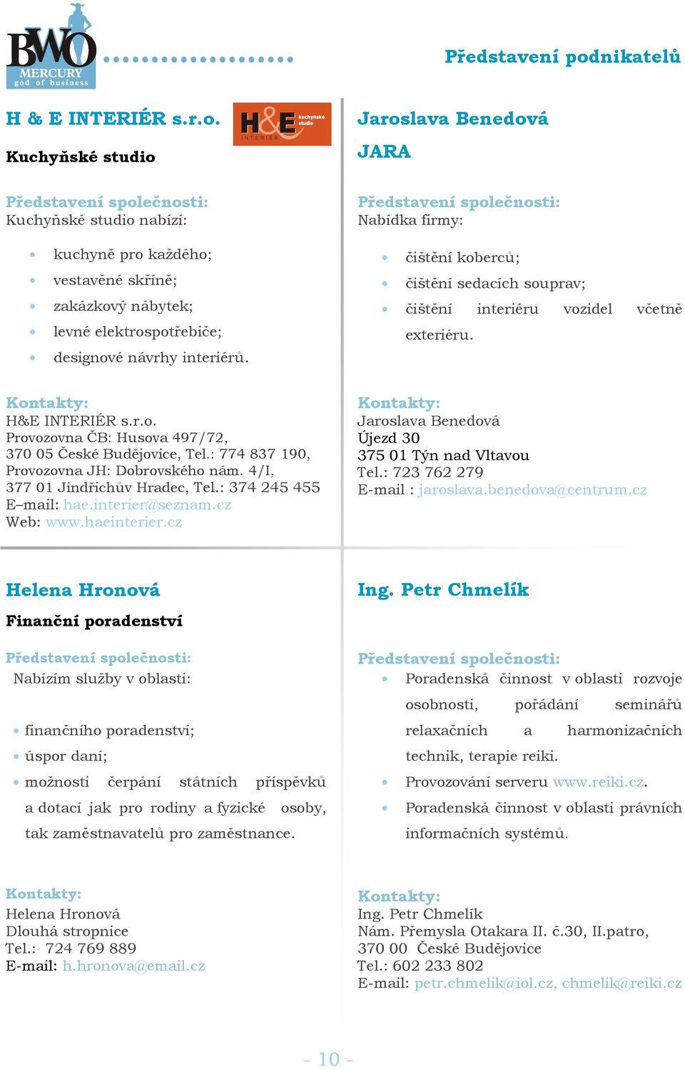 : 774 837 190, Provozovna JH: Dobrovského nám. 4/I, 377 01 Jindřichův Hradec, Tel.: 374 245 455 E mail: hae.interier@seznam.cz Web: www.haeinterier.