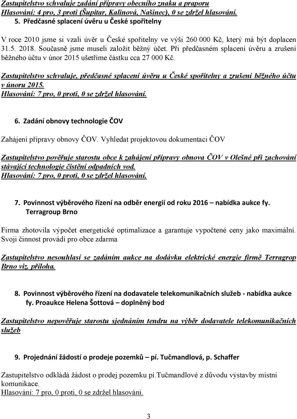 Při předčasném splacení úvěru a zrušení běžného účtu v únor 2015 ušetříme částku cca 27 000 Kč.