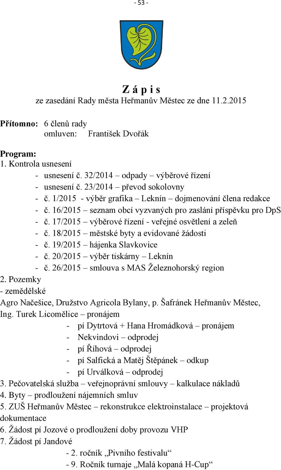 17/2015 výběrové řízení - veřejné osvětlení a zeleň - č. 18/2015 městské byty a evidované žádosti - č. 19/2015 hájenka Slavkovice - č. 20/2015 výběr tiskárny Leknín - č.