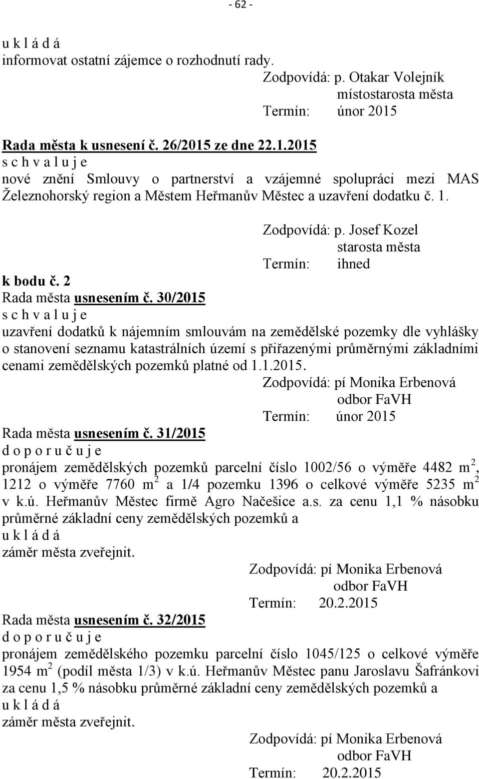 Josef Kozel starosta města Termín: ihned k bodu č. 2 Rada města usnesením č.