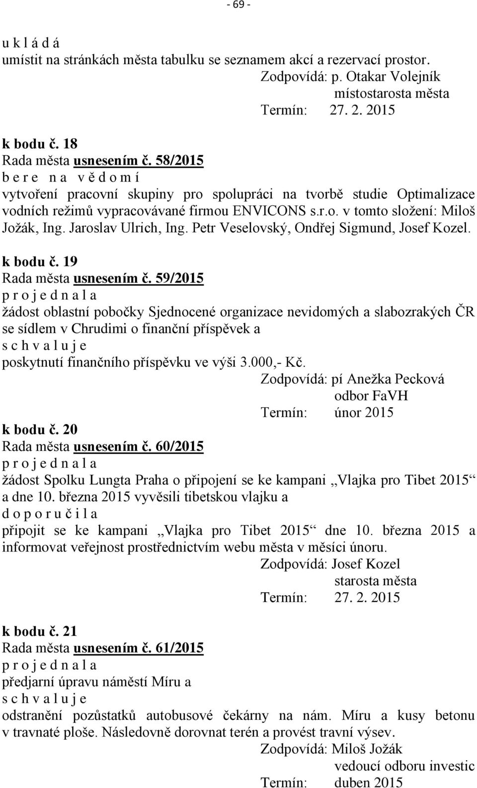 Jaroslav Ulrich, Ing. Petr Veselovský, Ondřej Sigmund, Josef Kozel. k bodu č. 19 Rada města usnesením č.