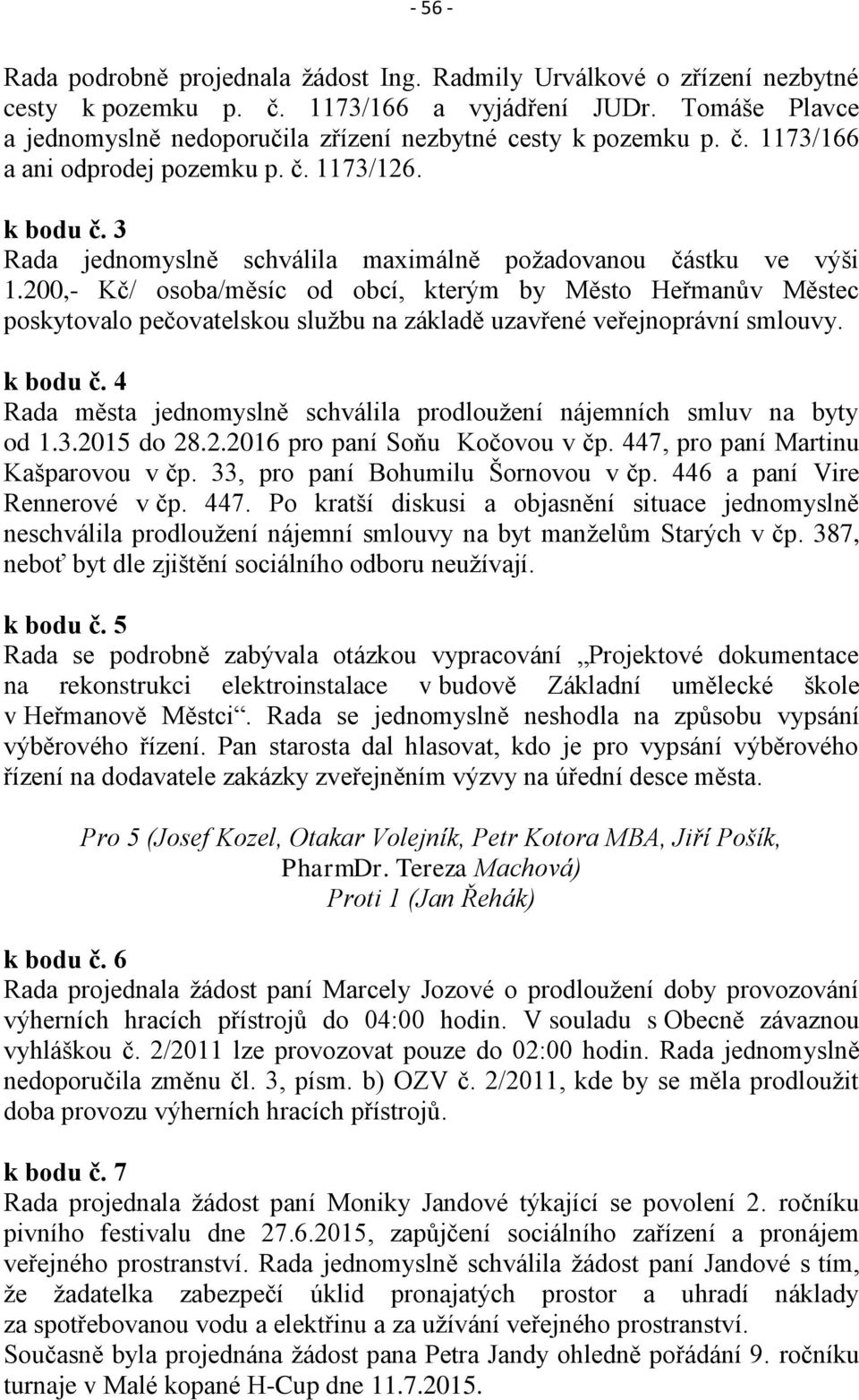 3 Rada jednomyslně schválila maximálně požadovanou částku ve výši 1.