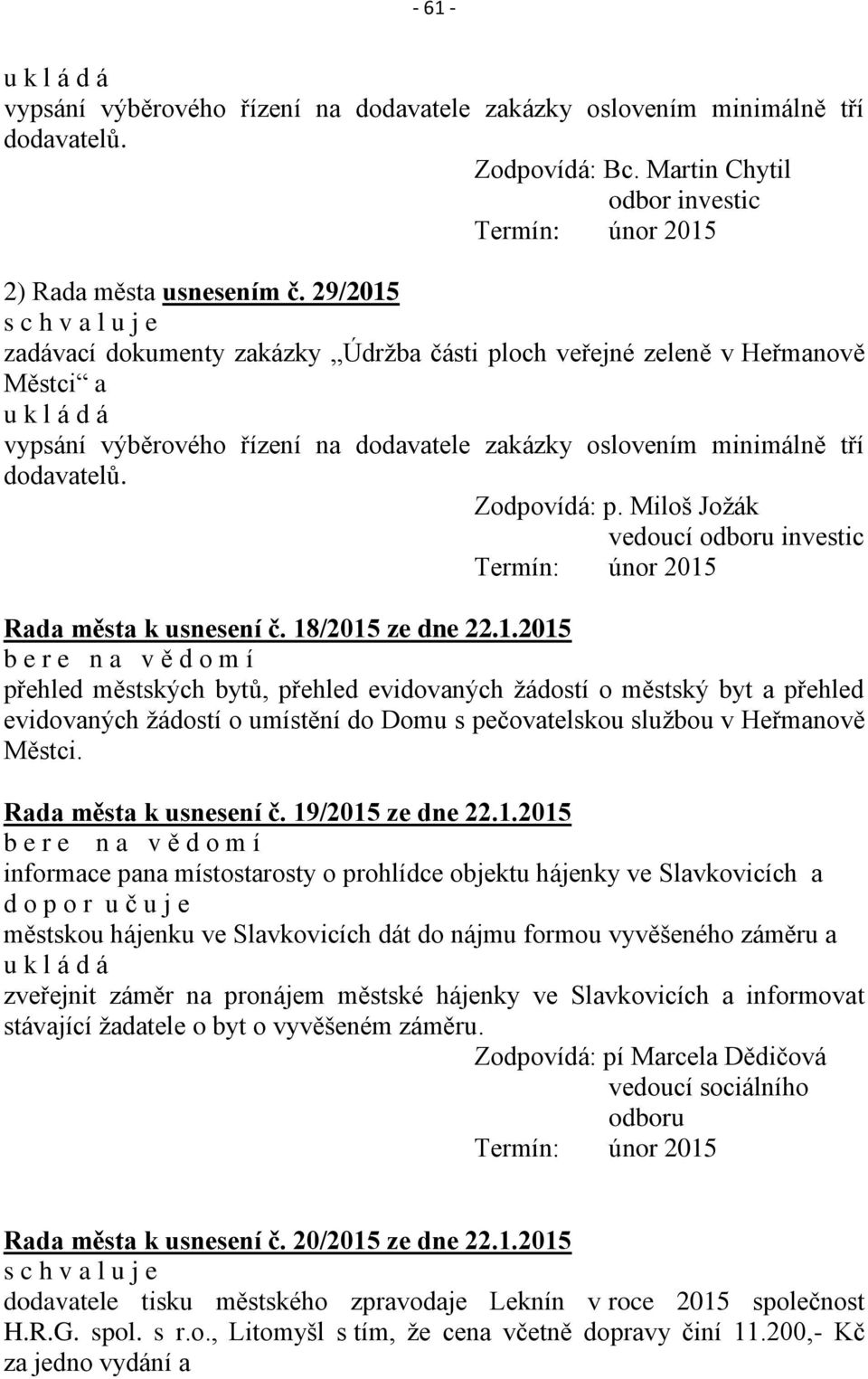 Miloš Jožák vedoucí odboru investic Termín: únor 2015