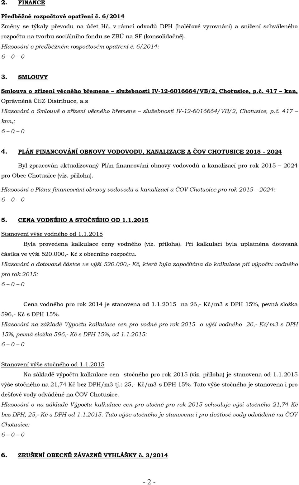 SMLOUVY Smlouva o zřízení věcného břemene služebnosti IV-12-6016664/VB/2, Chotusice, p.č. 417 knn, Oprávněná ČEZ Distribuce, a.