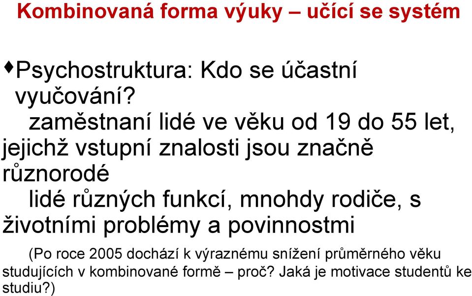 různých funkcí, mnohdy rodiče, s životními problémy a povinnostmi (Po roce 2005 dochází k