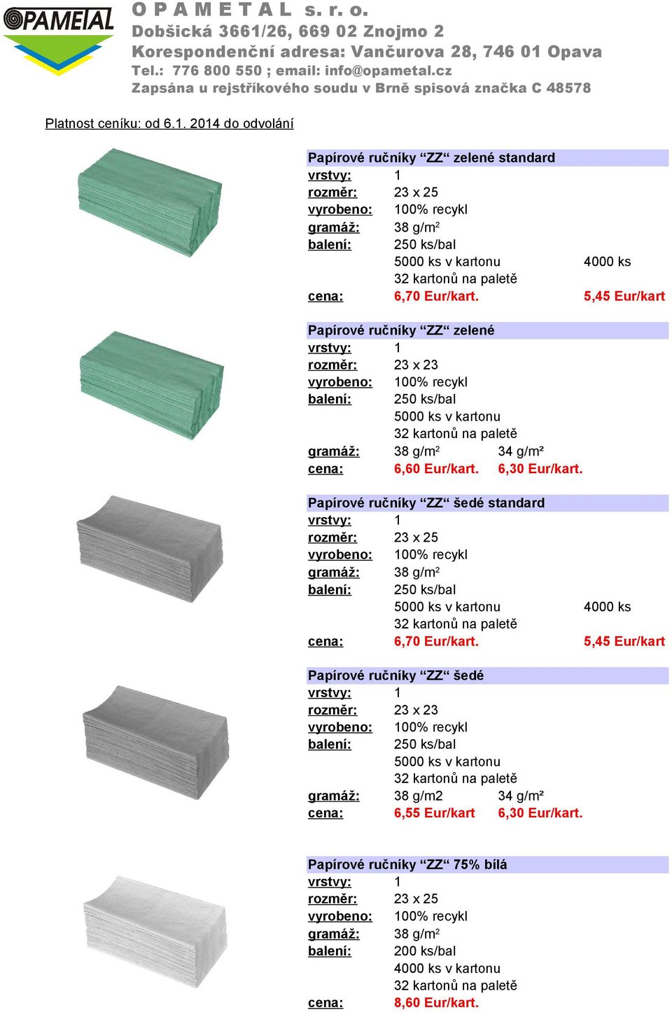 2014 do odvolání Papírové ručníky ZZ zelené standard 23 x 25 250 ks/bal 5000 ks v kartonu 4000 ks 6,70 Eur/kart.