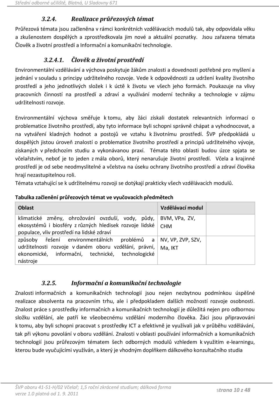 Jsou zařazena témata Člověk a životní prostředí a Informační a komunikační technologie. 1.