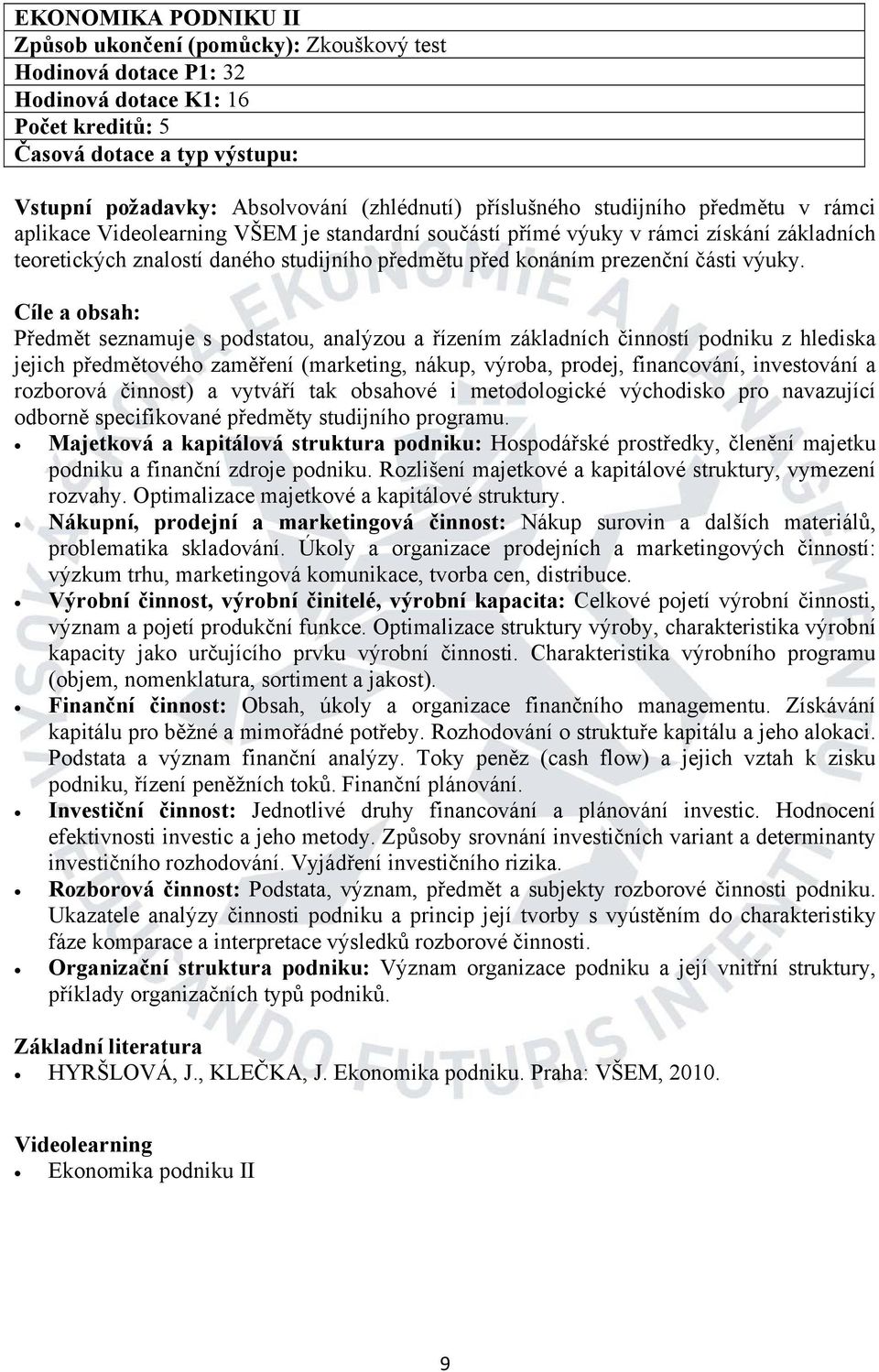 Majetková a kapitálová struktura podniku: Hospodářské prostředky, členění majetku podniku a finanční zdroje podniku. Rozlišení majetkové a kapitálové struktury, vymezení rozvahy.