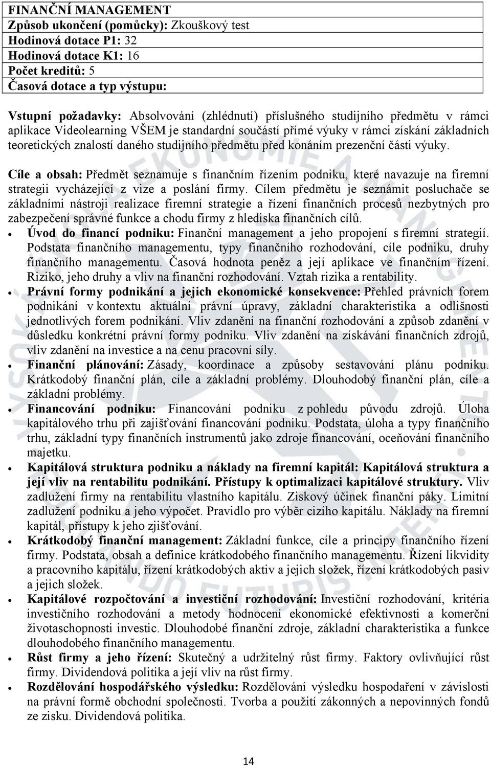 Úvod do financí podniku: Finanční management a jeho propojení s firemní strategií. Podstata finančního managementu, typy finančního rozhodování, cíle podniku, druhy finančního managementu.