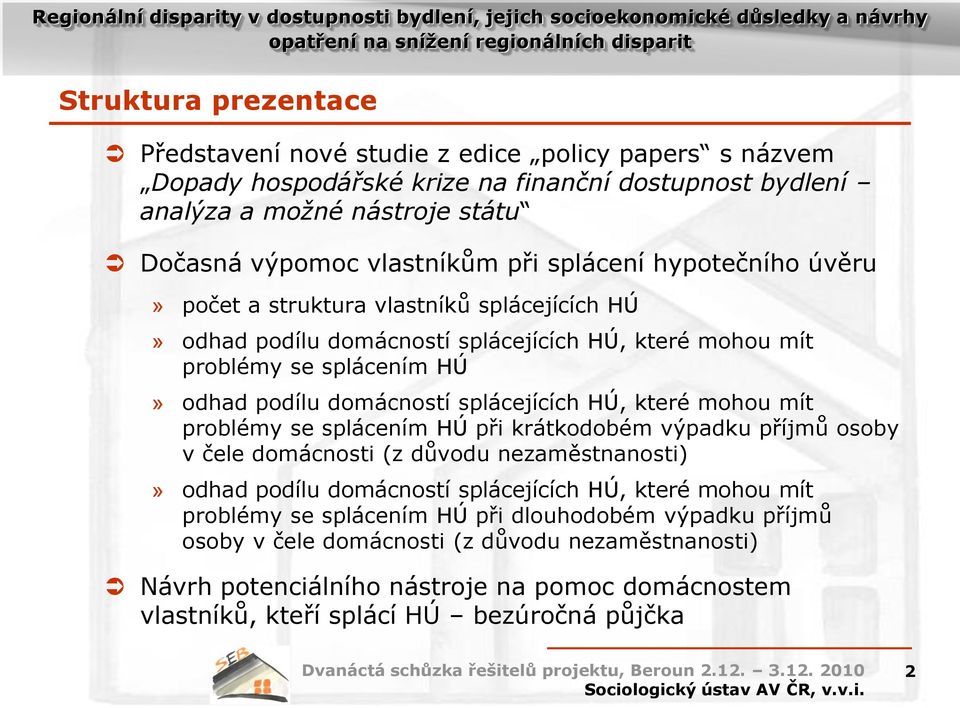 HÚ, které mohou mít problémy se splácením HÚ při krátkodobém výpadku příjmů osoby v čele domácnosti (z důvodu nezaměstnanosti)» odhad podílu domácností splácejících HÚ, které mohou mít problémy