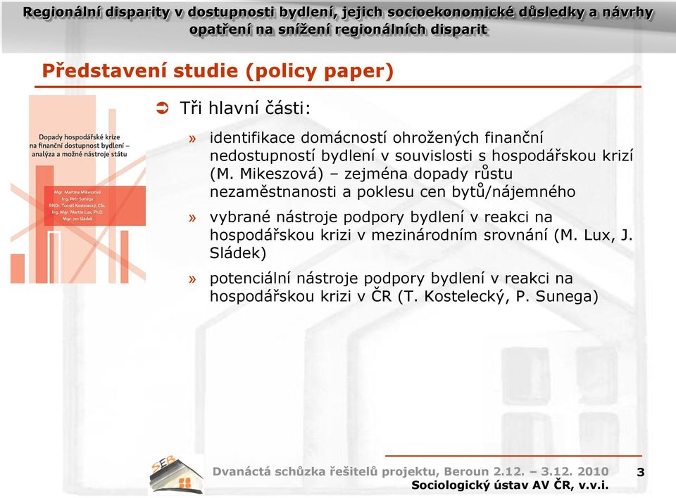 Mikeszová) zejména dopady růstu nezaměstnanosti a poklesu cen bytů/nájemného» vybrané nástroje podpory bydlení