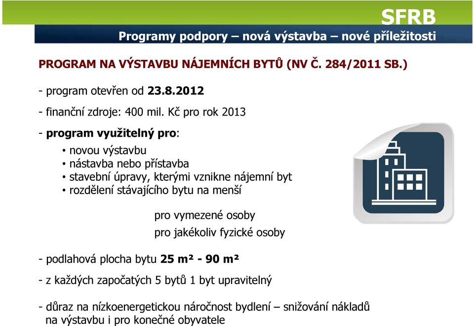 stávajícího bytu na menší pro vymezené osoby pro jakékoliv fyzické osoby - podlahová plocha bytu 25 m² - 90 m² - z každých započatých 5