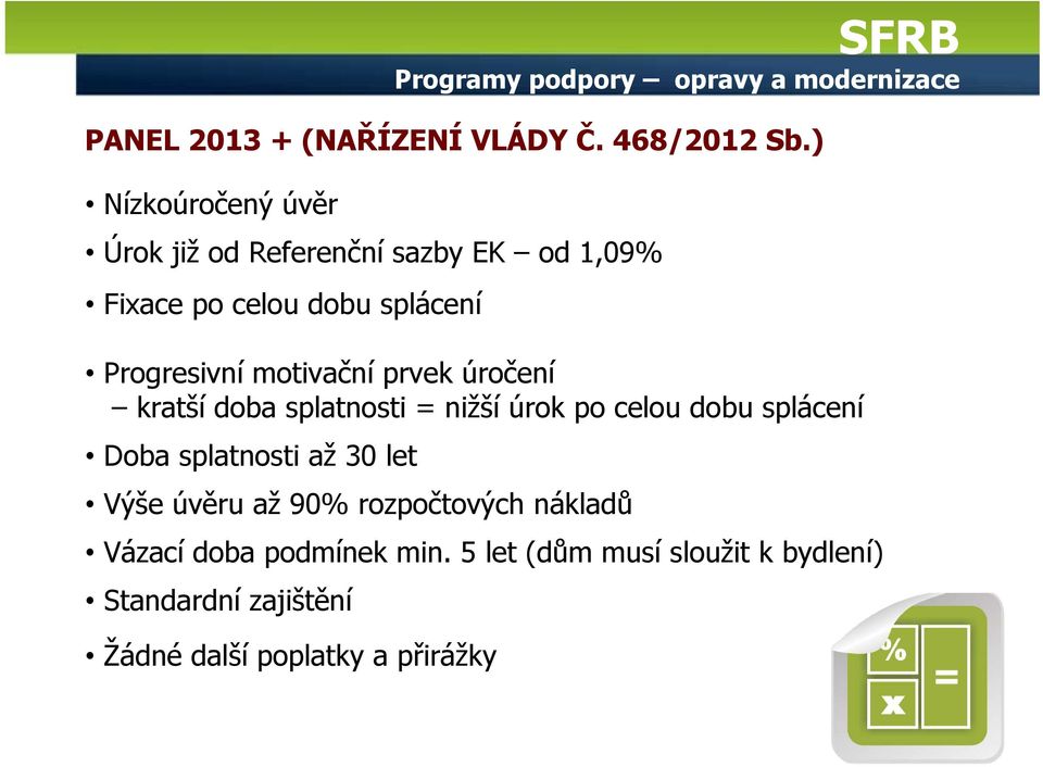 motivační prvek úročení kratší doba splatnosti = nižší úrok po celou dobu splácení Doba splatnosti až 30 let