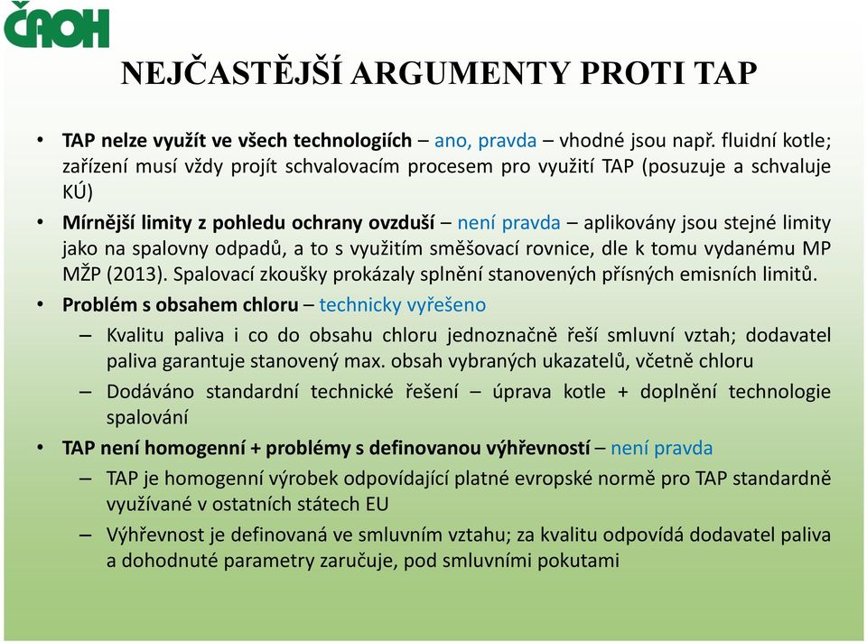 spalovny odpadů, a to s využitím směšovací rovnice, dle k tomu vydanému MP MŽP (2013). Spalovací zkoušky prokázaly splnění stanovených přísných emisních limitů.