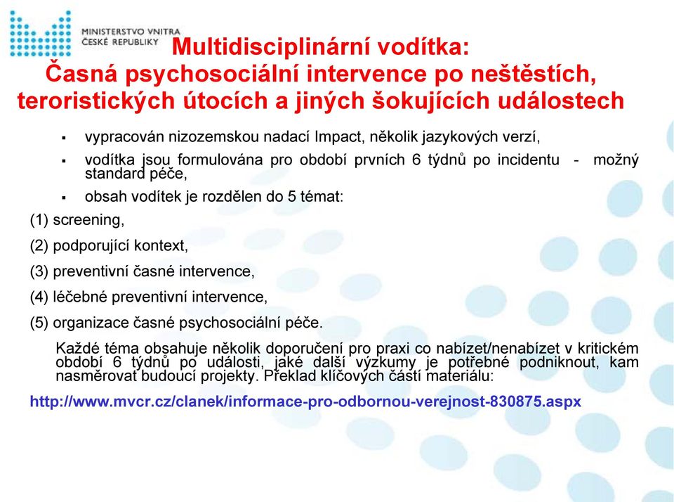 časné intervence, (4) léčebné preventivní intervence, (5) organizace časné psychosociální péče.