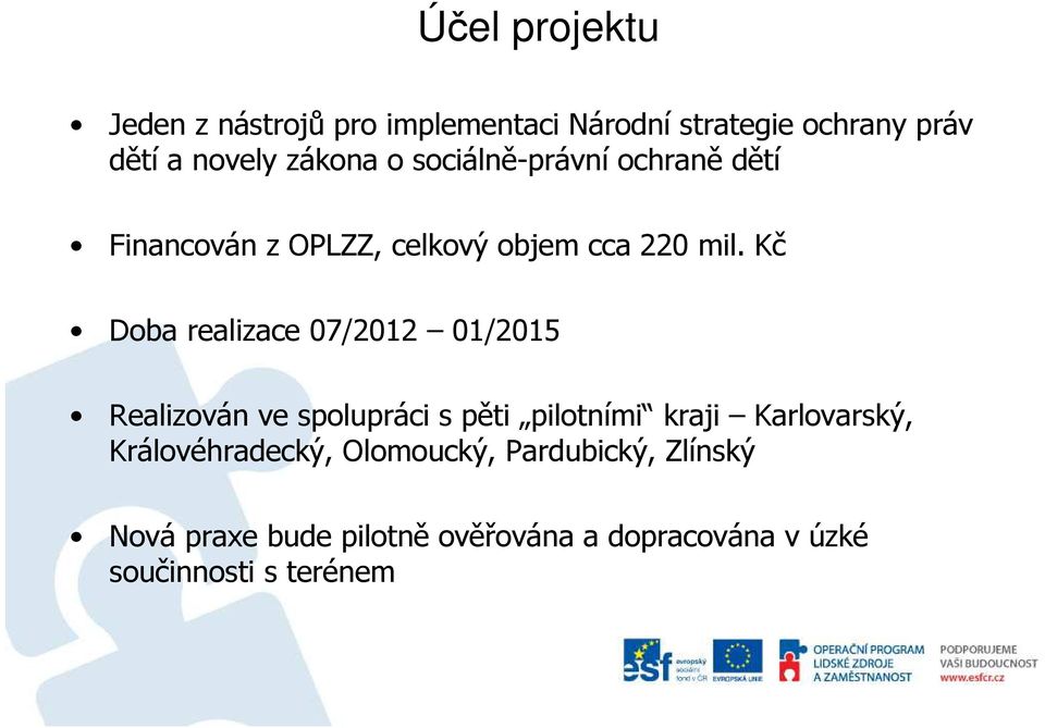 Kč Doba realizace 07/2012 01/2015 Realizován ve spolupráci s pěti pilotními kraji Karlovarský,