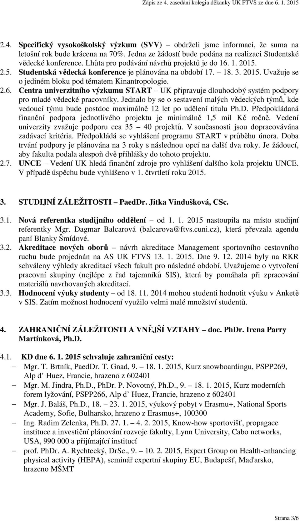 Jednalo by se o sestavení malých vědeckých týmů, kde vedoucí týmu bude postdoc maximálně 12 let po udělení titulu Ph.D.