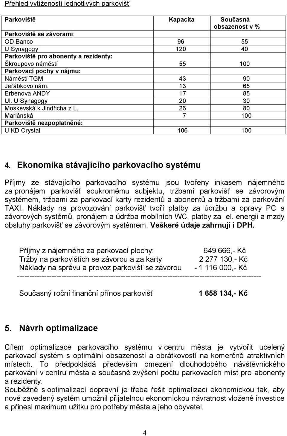 26 80 Mariánská 7 100 Parkoviště nezpoplatněné: U KD Crystal 106 100 4.