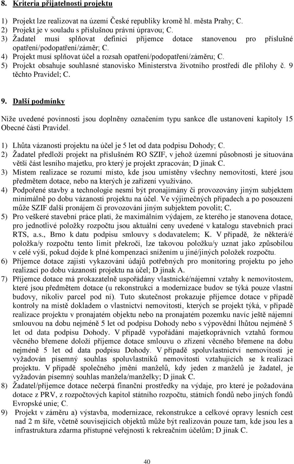 5) Projekt obsahuje souhlasné stanovisko Ministerstva životního prostředí dle přílohy č. 9 