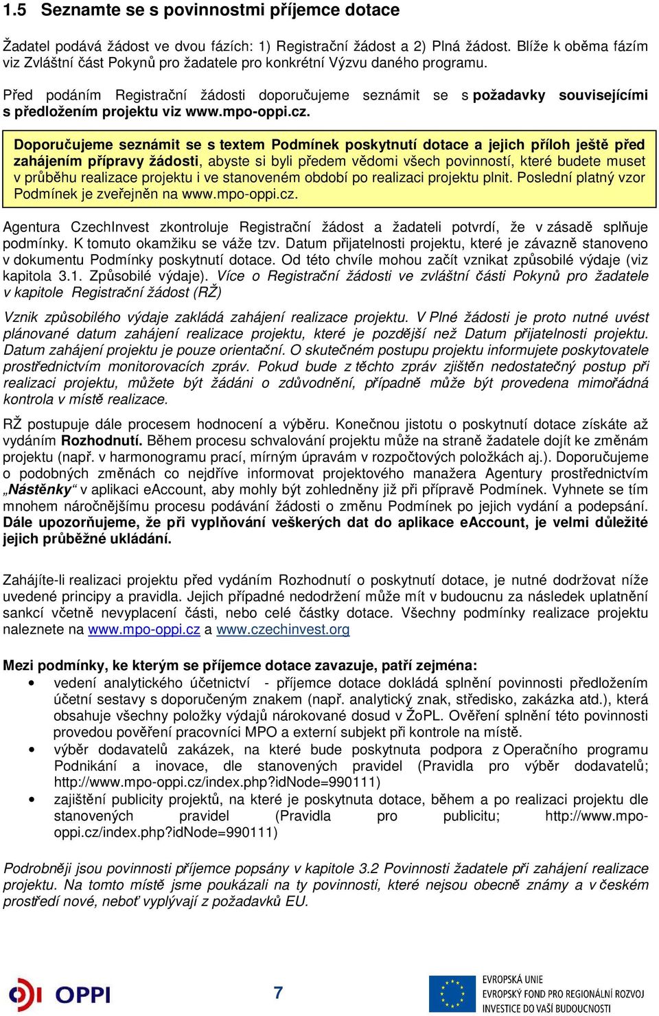 Před podáním Registrační žádosti doporučujeme seznámit se s požadavky souvisejícími s předložením projektu viz www.mpo-oppi.cz.