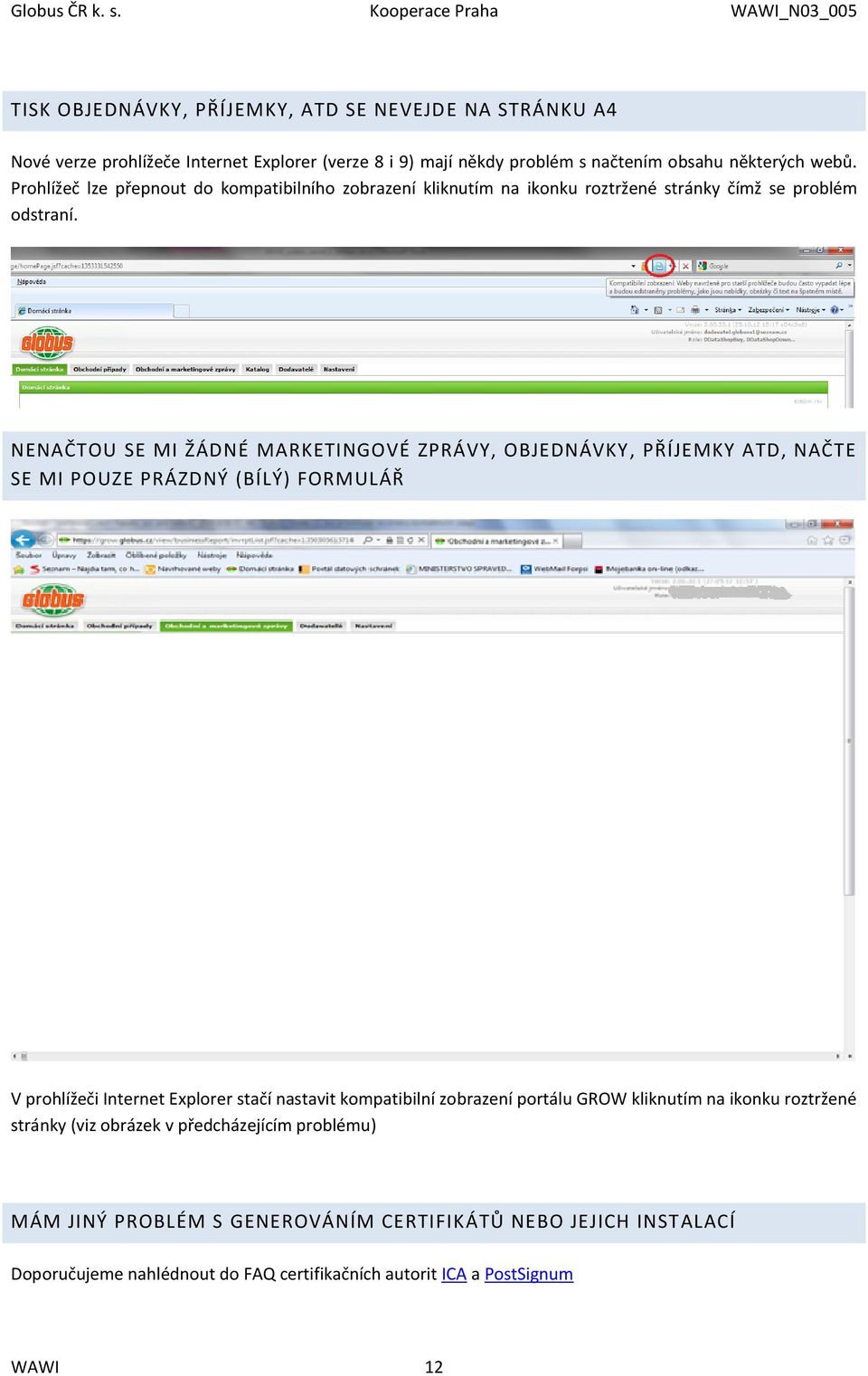 NENAČTOU SE MI ŽÁDNÉ MARKETINGOVÉ ZPRÁVY, OBJEDNÁVKY, PŘÍJEMKY ATD, NAČTE SE MI POUZE PRÁZDNÝ (BÍLÝ) FORMULÁŘ V prohlížeči Internet Explorer stačí nastavit kompatibilní