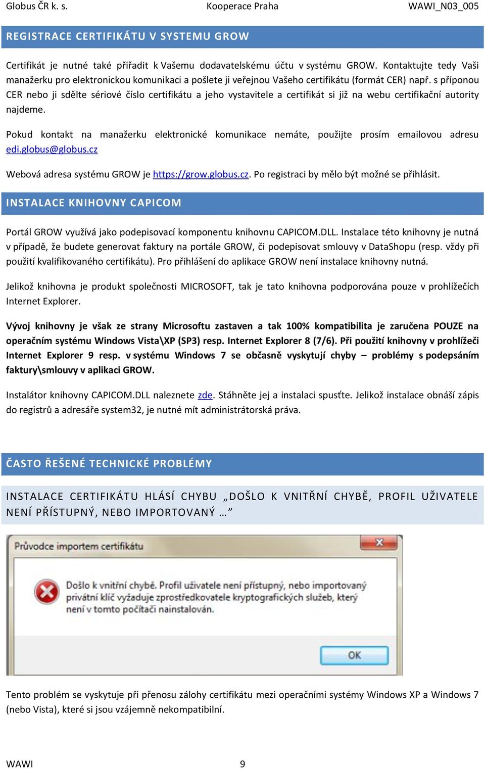 s příponou CER nebo ji sdělte sériové číslo certifikátu a jeho vystavitele a certifikát si již na webu certifikační autority najdeme.