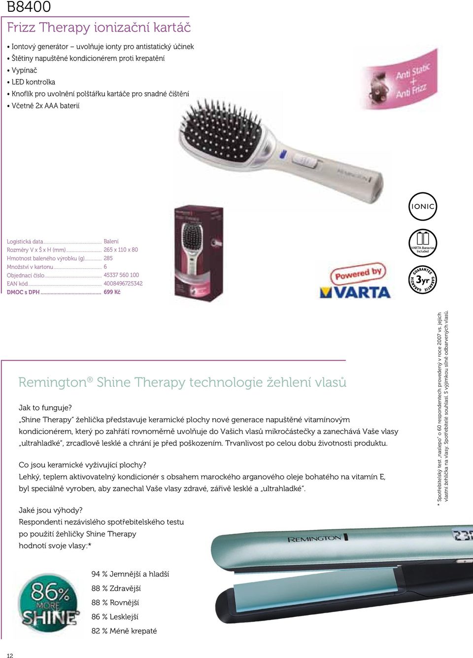 .. 699 Kč VARTA Batteries Included 3yr Remington Shine Therapy technologie žehlení vlasů Jak to funguje?