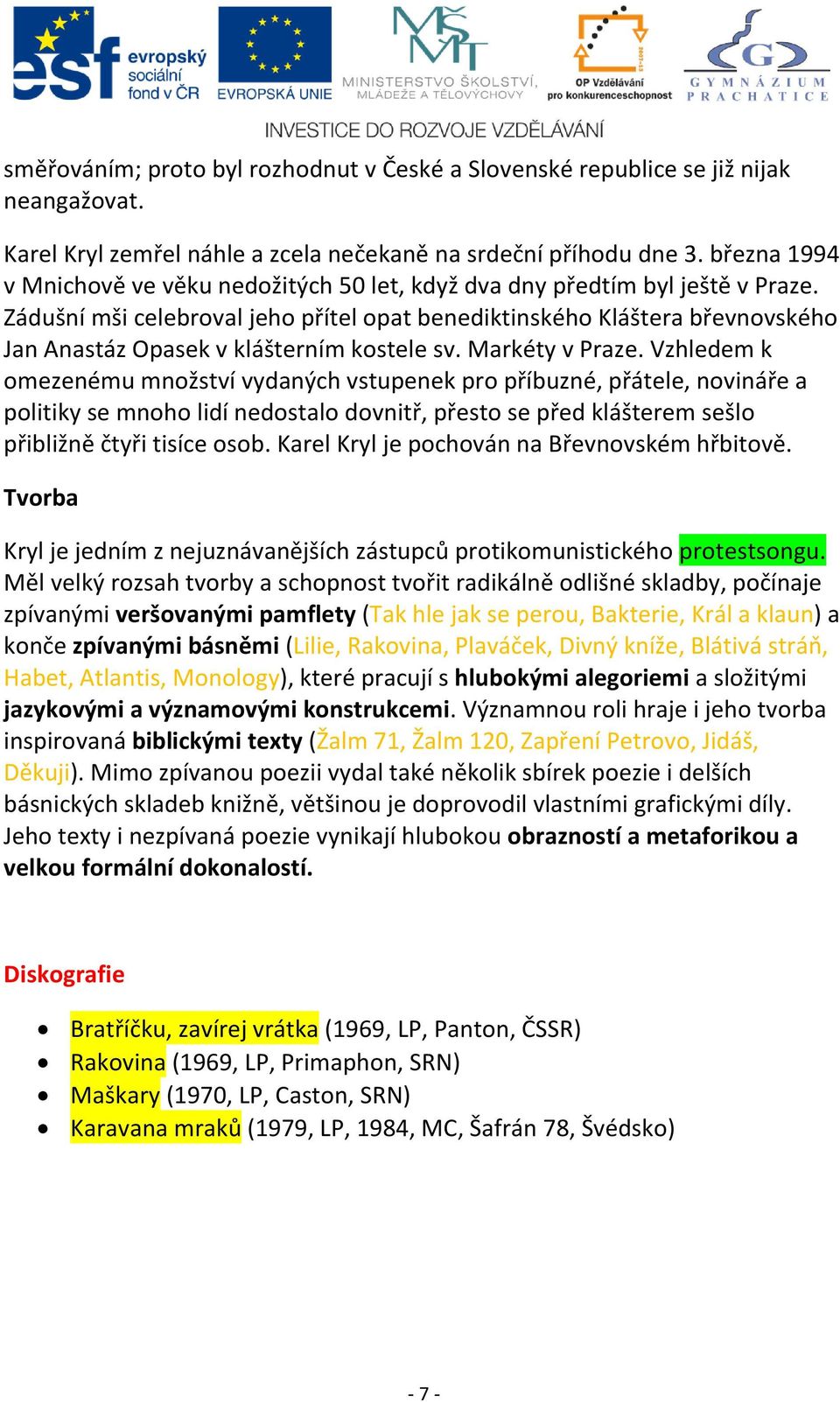 Zádušní mši celebroval jeho přítel opat benediktinského Kláštera břevnovského Jan Anastáz Opasek v klášterním kostele sv. Markéty v Praze.