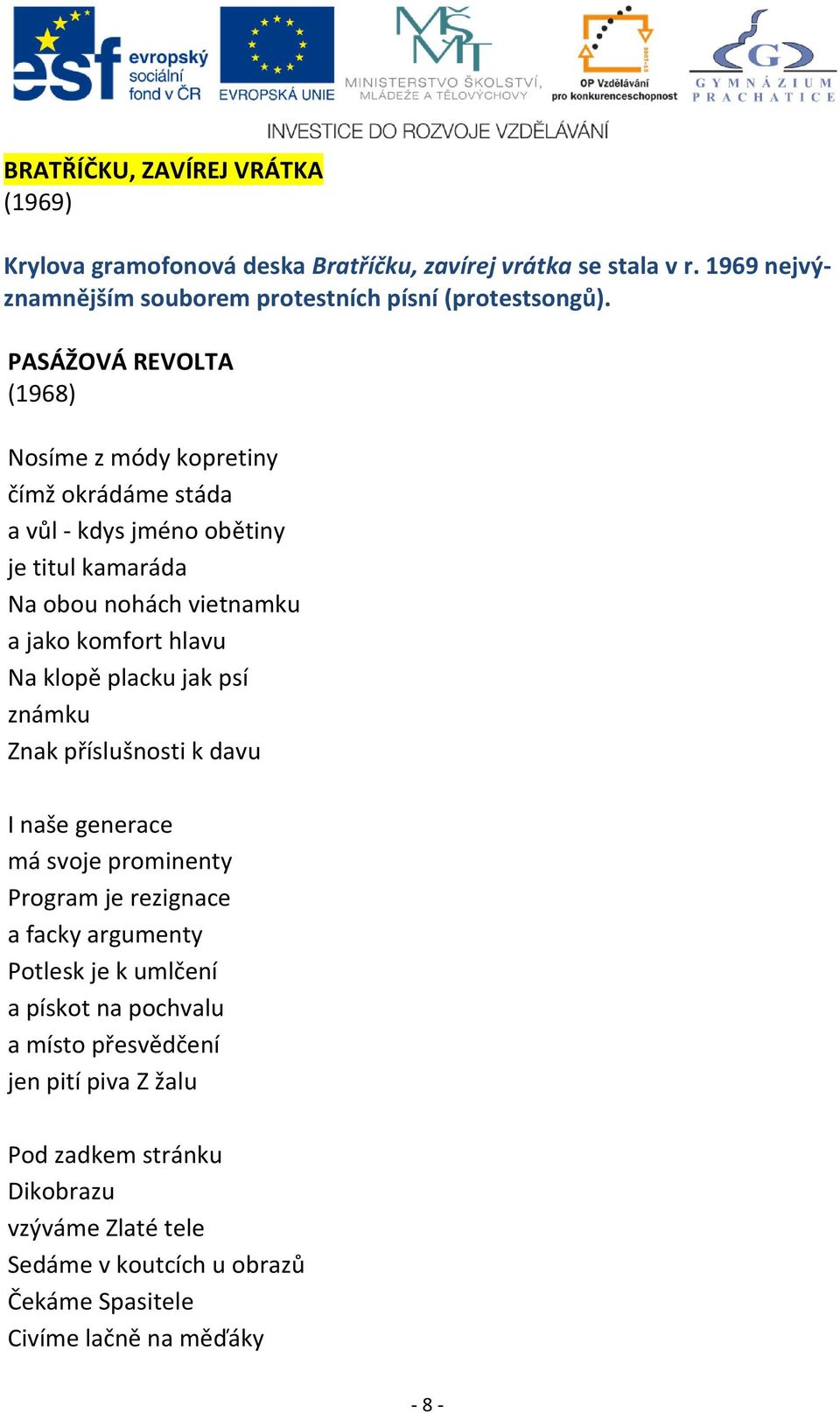 klopě placku jak psí známku Znak příslušnosti k davu I naše generace má svoje prominenty Program je rezignace a facky argumenty Potlesk je k umlčení a pískot na