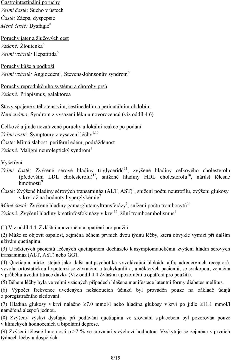 obdobím Není známo: Syndrom z vysazení léku u novorozenců (viz oddíl 4.