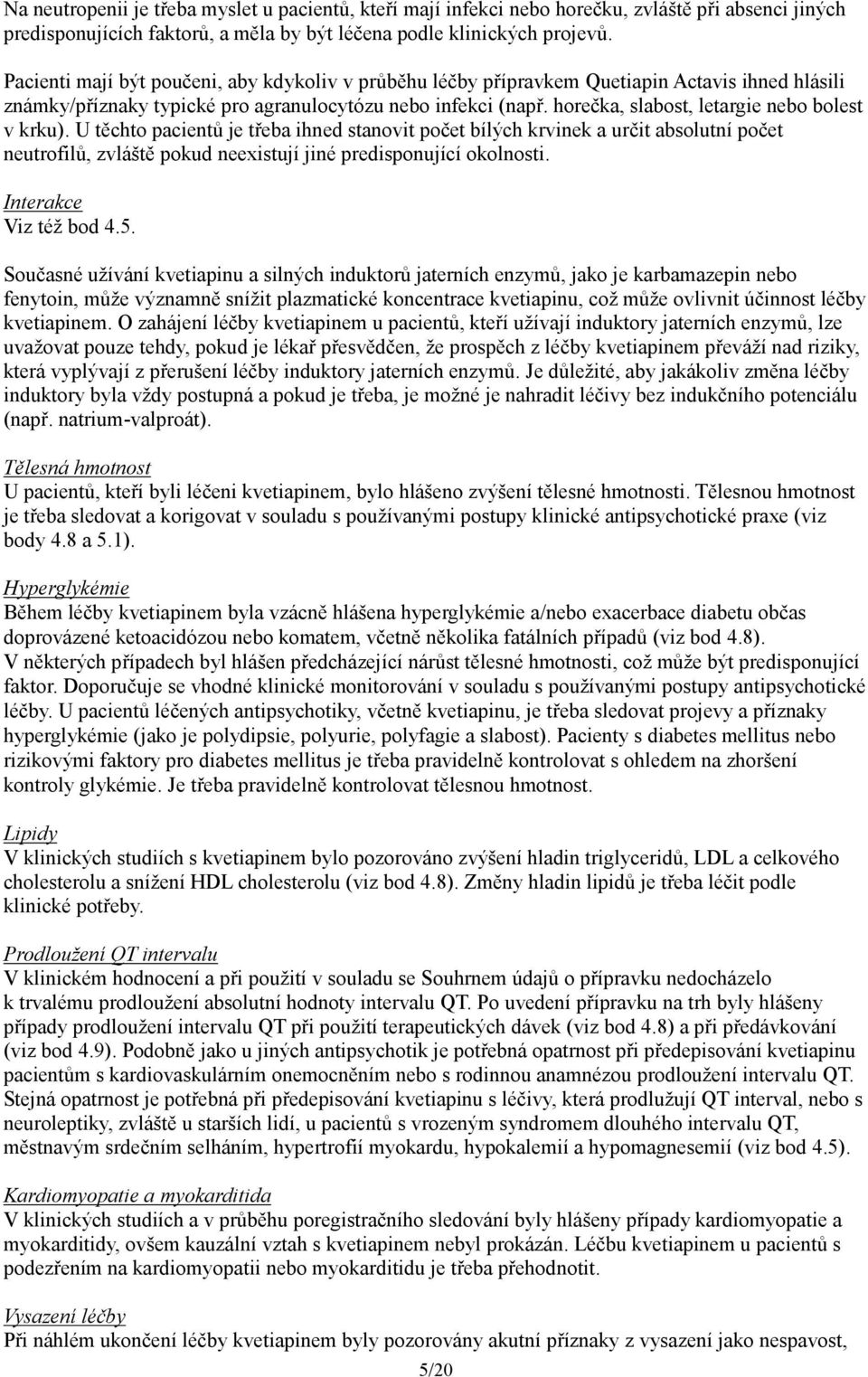 horečka, slabost, letargie nebo bolest v krku).