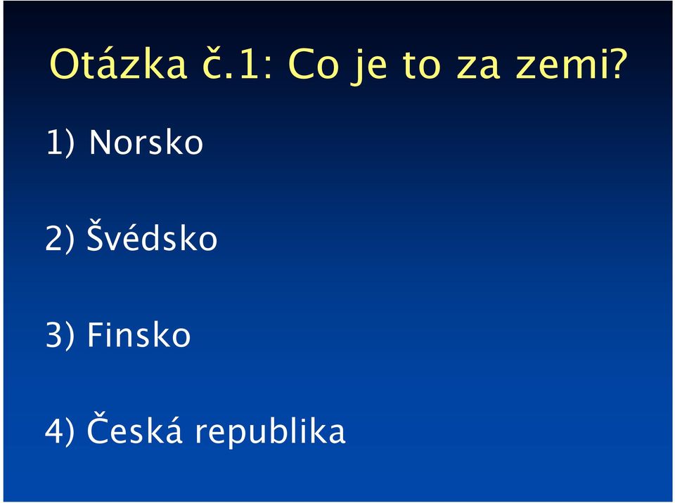 1) Norsko 2)