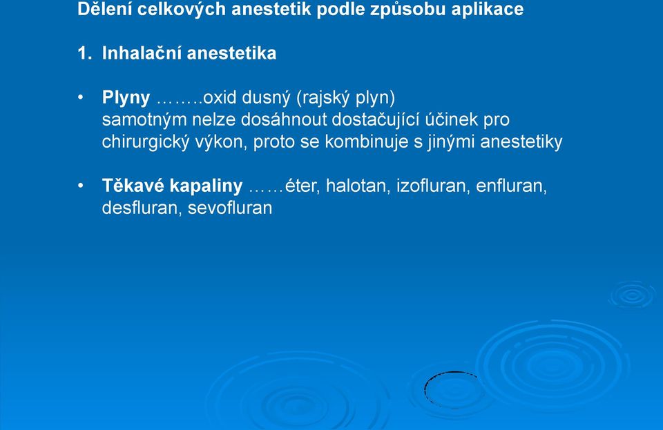 .oxid dusný (rajský plyn) samotným nelze dosáhnout dostačující účinek