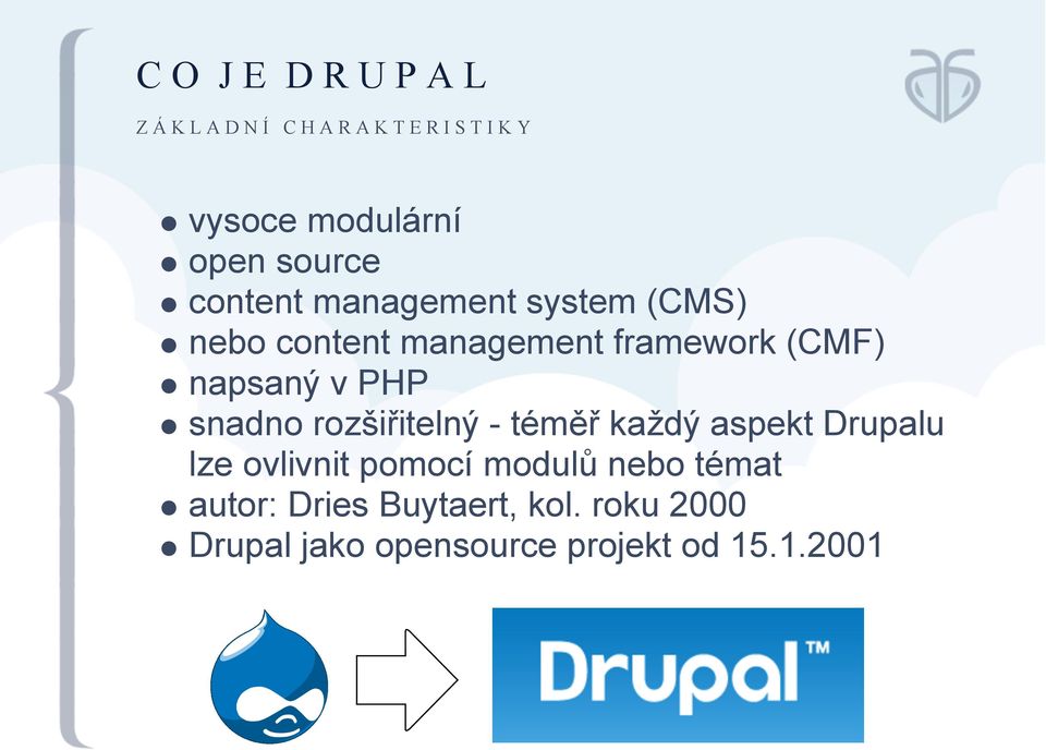 snadno rozšiřitelný - téměř každý aspekt Drupalu lze ovlivnit pomocí modulů nebo