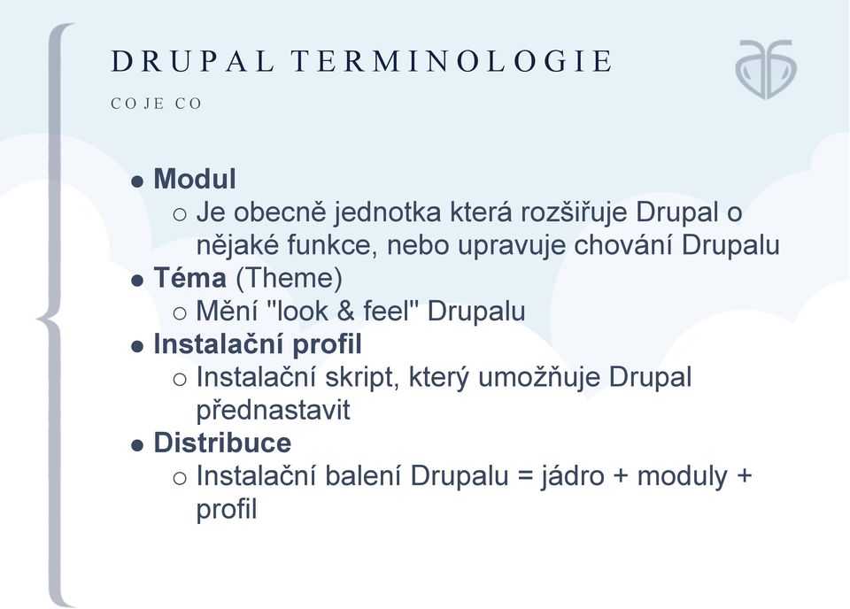 "look & feel" Drupalu Instalační profil Instalační skript, který umožňuje