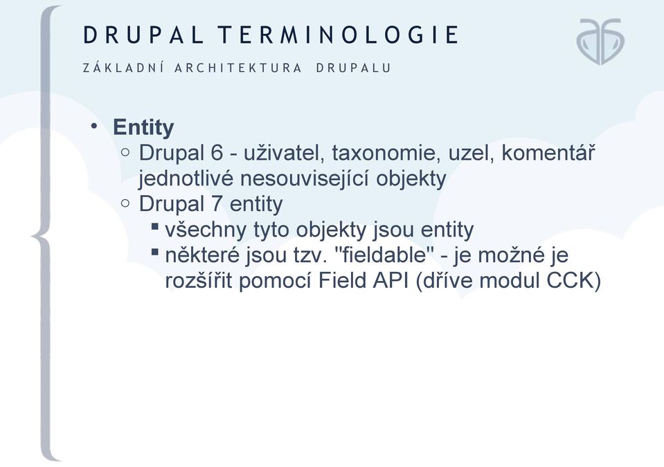 nesouvisející objekty o Drupal 7 entity všechny tyto objekty jsou entity