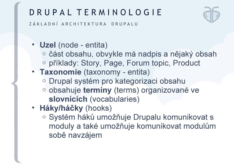 entita) o Drupal systém pro kategorizaci obsahu o obsahuje termíny (terms) organizované ve slovnících