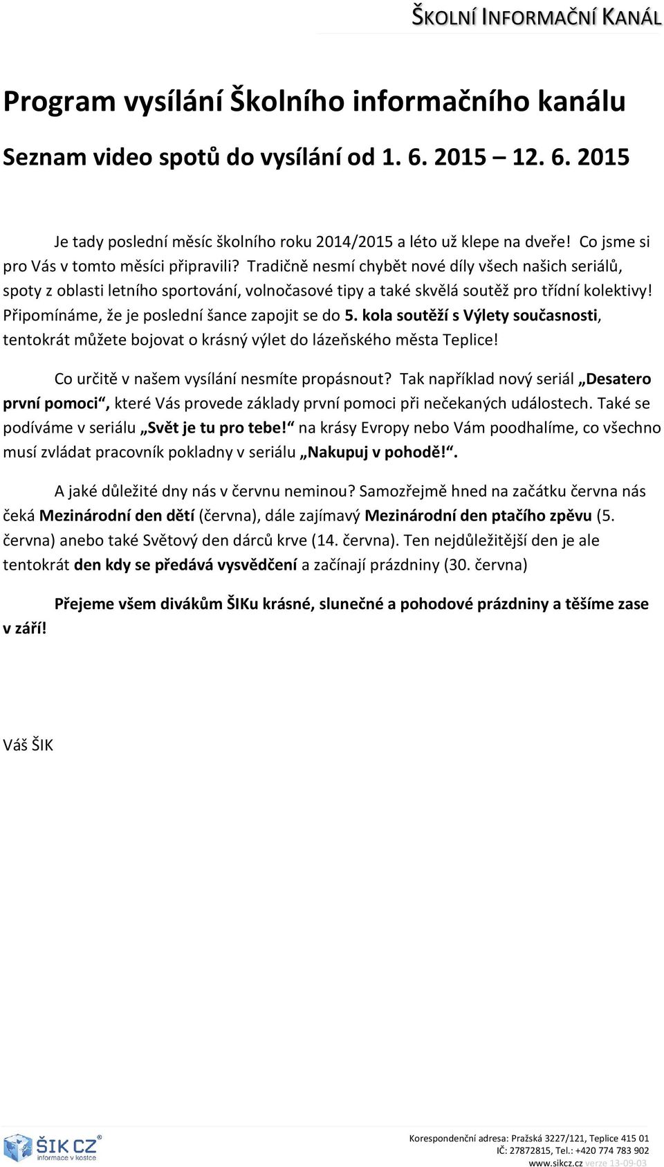 Připomínáme, že je poslední šance zapojit se do 5. kola soutěží s Výlety současnosti, tentokrát můžete bojovat o krásný výlet do lázeňského města Teplice!