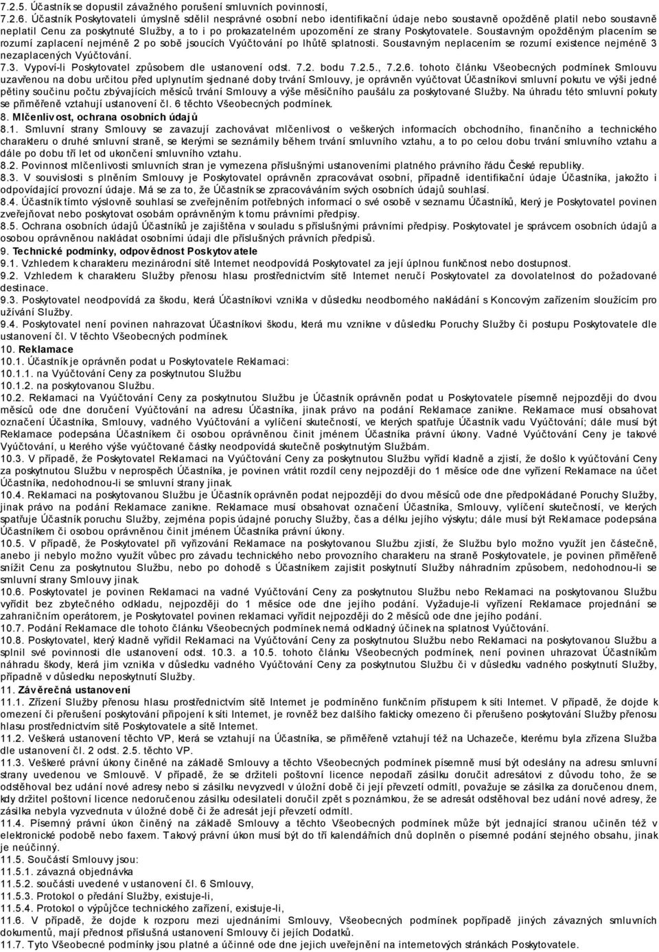 strany Poskytovatele. Soustavným opožděným placením se rozumí zaplacení nejméně 2 po sobě jsoucích Vyúčtování po lhůtě splatnosti.